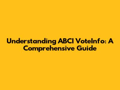 Understanding ABCI VoteInfo: A Comprehensive Guide