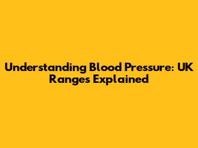 Understanding Blood Pressure: UK Ranges Explained