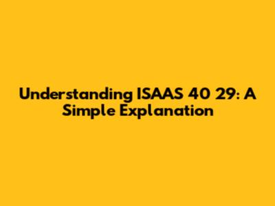 Understanding ISAAS 40 29: A Simple Explanation