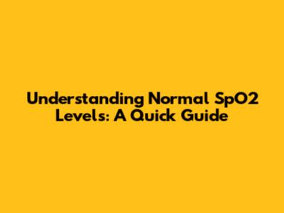 Understanding Normal SpO2 Levels: A Quick Guide
