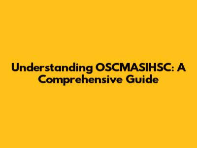 Understanding OSCMASIHSC: A Comprehensive Guide