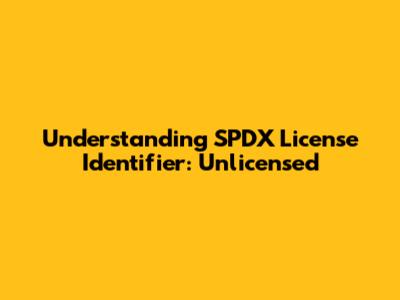 Understanding SPDX License Identifier: Unlicensed