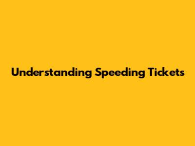 Understanding Speeding Tickets
