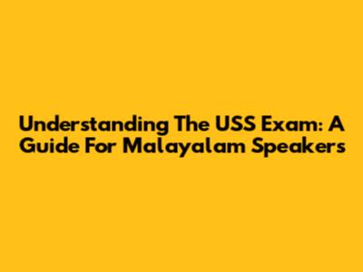 Understanding The USS Exam: A Guide For Malayalam Speakers