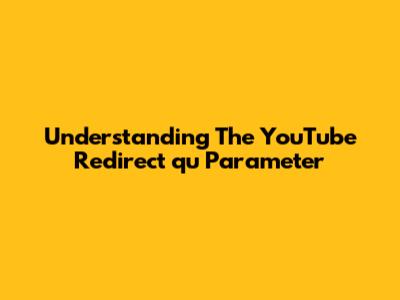 Understanding The YouTube Redirect 'qu' Parameter