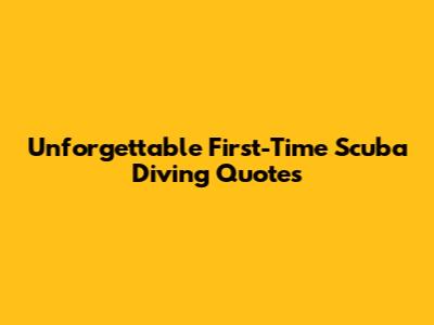 Unforgettable First-Time Scuba Diving Quotes