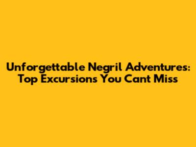 Unforgettable Negril Adventures: Top Excursions You Can't Miss