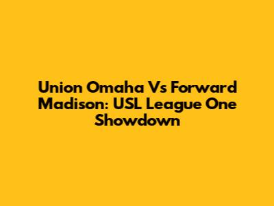 Union Omaha Vs Forward Madison: USL League One Showdown