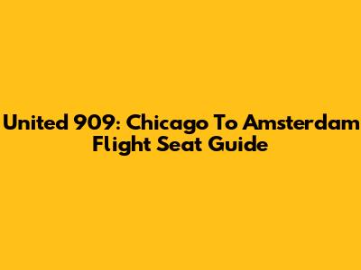 United 909: Chicago To Amsterdam Flight Seat Guide