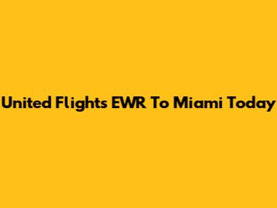 United Flights EWR To Miami Today