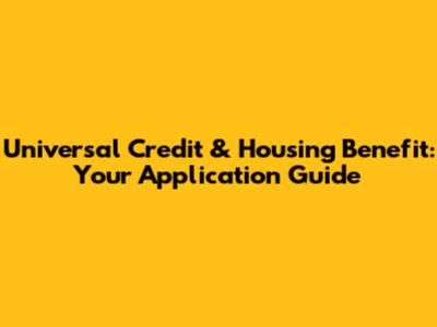 Universal Credit & Housing Benefit: Your Application Guide