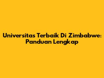 Universitas Terbaik Di Zimbabwe: Panduan Lengkap