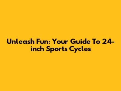 Unleash Fun: Your Guide To 24-inch Sports Cycles