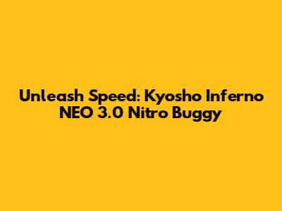 Unleash Speed: Kyosho Inferno NEO 3.0 Nitro Buggy