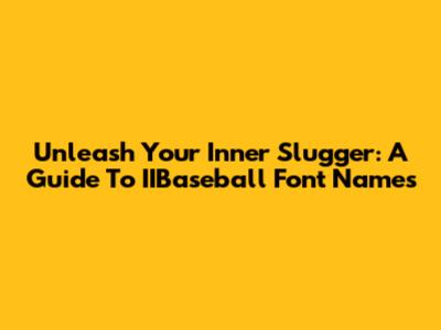 Unleash Your Inner Slugger: A Guide To IIBaseball Font Names