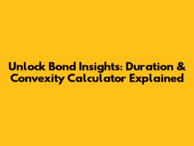 Unlock Bond Insights: Duration & Convexity Calculator Explained
