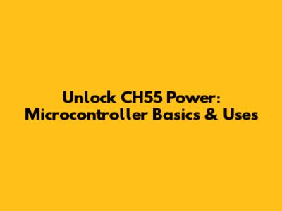 Unlock CH55 Power: Microcontroller Basics & Uses