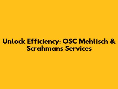 Unlock Efficiency: OSC Mehlisch & Scrahmans Services