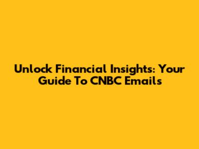 Unlock Financial Insights: Your Guide To CNBC Emails
