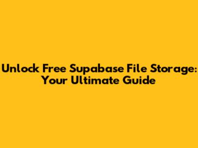 Unlock Free Supabase File Storage: Your Ultimate Guide