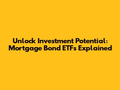 Unlock Investment Potential: Mortgage Bond ETFs Explained