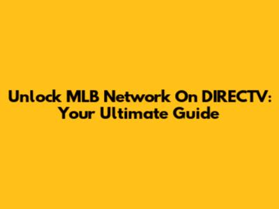 Unlock MLB Network On DIRECTV: Your Ultimate Guide