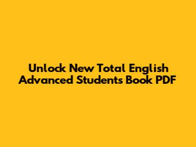 Unlock New Total English Advanced Student's Book PDF