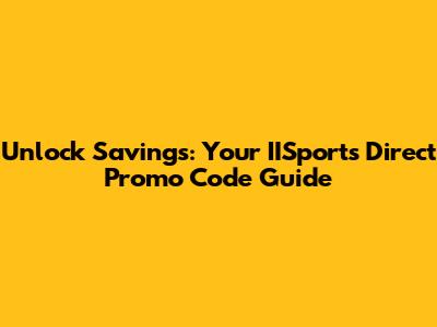 Unlock Savings: Your IISports Direct Promo Code Guide