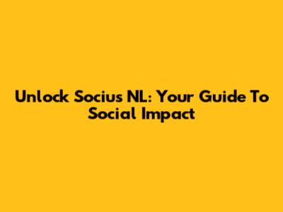Unlock Socius NL: Your Guide To Social Impact