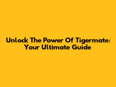 Unlock The Power Of Tigermate: Your Ultimate Guide