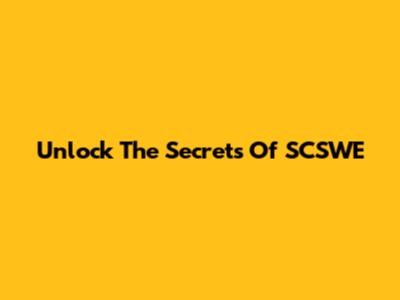 Unlock The Secrets Of SCSWE