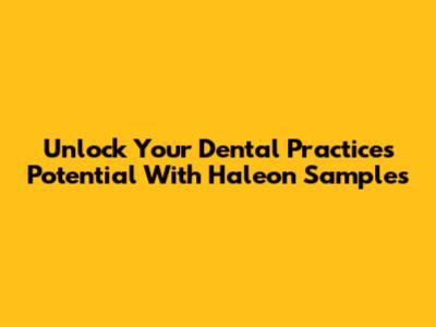 Unlock Your Dental Practice's Potential With Haleon Samples
