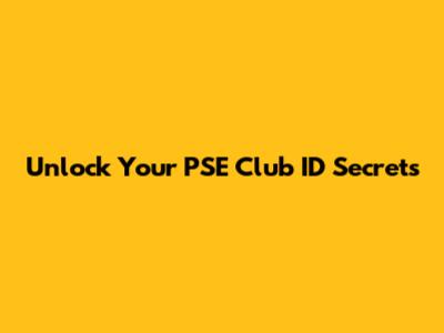 Unlock Your PSE Club ID Secrets