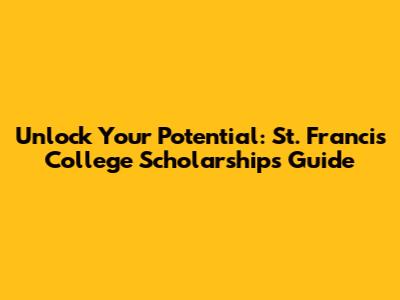 Unlock Your Potential: St. Francis College Scholarships Guide