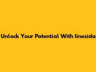 Unlock Your Potential With Iinesida