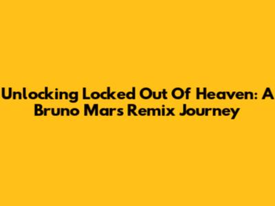 Unlocking 'Locked Out Of Heaven': A Bruno Mars Remix Journey
