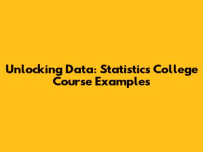 Unlocking Data: Statistics College Course Examples