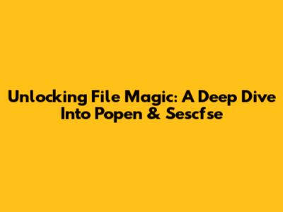 Unlocking File Magic: A Deep Dive Into Popen & Sescfse