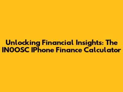 Unlocking Financial Insights: The IN0OSC IPhone Finance Calculator