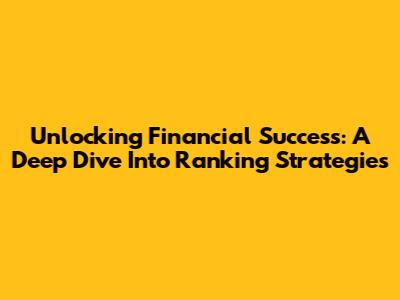 Unlocking Financial Success: A Deep Dive Into Ranking Strategies