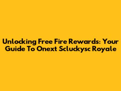 Unlocking Free Fire Rewards: Your Guide To Onext Scluckysc Royale
