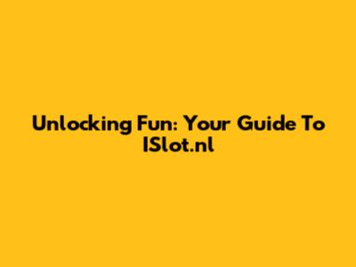 Unlocking Fun: Your Guide To ISlot.nl