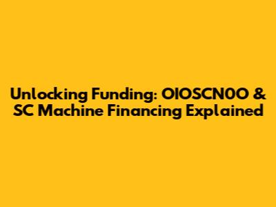 Unlocking Funding: OIOSCN0O & SC Machine Financing Explained