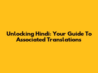 Unlocking Hindi: Your Guide To 'Associated' Translations