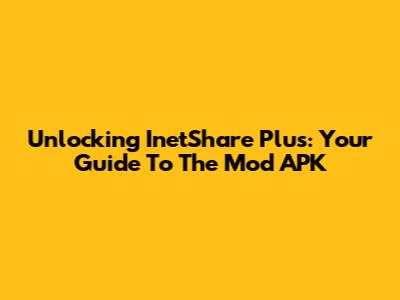 Unlocking InetShare Plus: Your Guide To The Mod APK