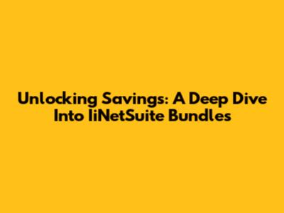 Unlocking Savings: A Deep Dive Into IiNetSuite Bundles