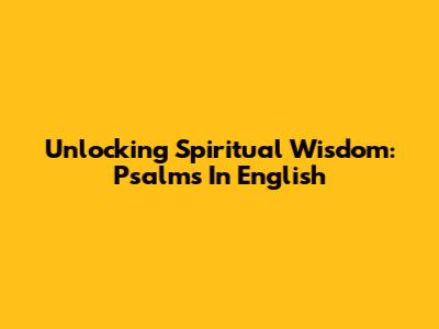 Unlocking Spiritual Wisdom: Psalms In English