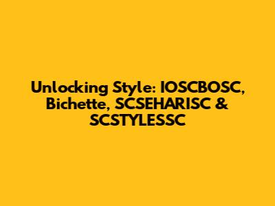 Unlocking Style: IOSCBOSC, Bichette, SCSEHARISC & SCSTYLESSC