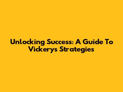 Unlocking Success: A Guide To Vickery's Strategies
