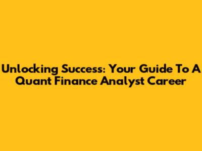 Unlocking Success: Your Guide To A Quant Finance Analyst Career